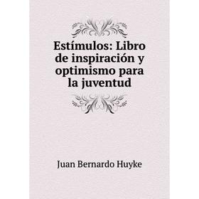 

Книга Estímulos: Libro de inspiración y optimismo para la juventud
