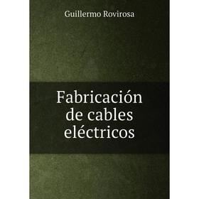 

Книга Fabricación de cables eléctricos