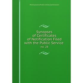 

Книга Synopses of Certificates of Notification Filed with the Public Serviceno. 28