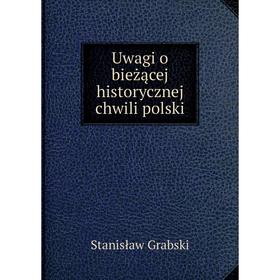 

Книга Uwagi o bieżącej historycznej chwili polski
