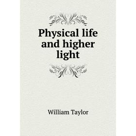 

Книга Physical life and higher light