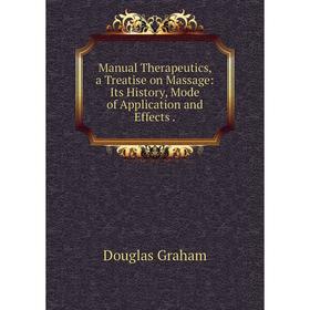 

Книга Manual Therapeutics, a Treatise on Massage: Its History, Mode of Application and Effects
