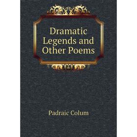 

Книга Dramatic Legends and Other Poems