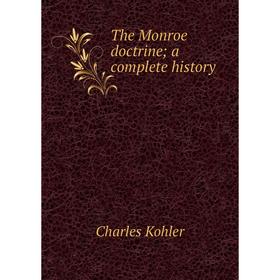 

Книга The Monroe doctrine; a complete history