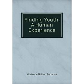 

Книга Finding Youth: A Human Experience