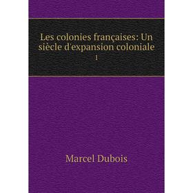 

Книга Les colonies françaises: Un siècle d'expansion coloniale 1