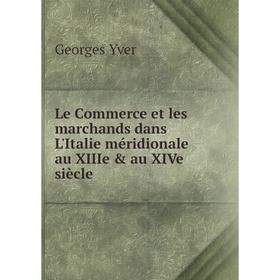 

Книга Le Commerce et les marchands dans L'Italie méridionale au XIIIe & au XIVe siècle