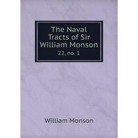 

Книга The Naval Tracts of Sir William Monson 22, no. 1