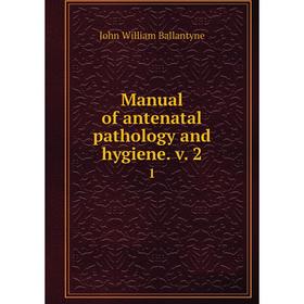 

Книга Manual of antenatal pathology and hygiene v 21