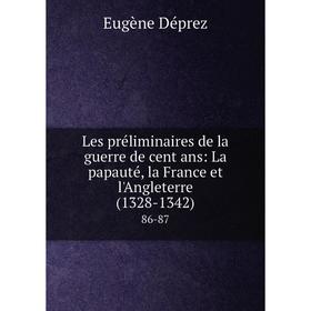 

Книга Les préliminaires de la guerre de cent ans: La papauté, la France et l'Angleterre (1328-1342) 86-87