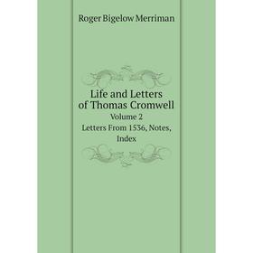 

Книга Life and Letters of Thomas CromwellVolume 2 Letters From 1536, Notes, Index