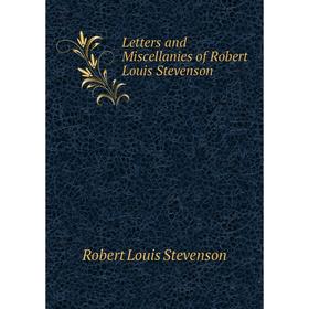 

Книга Letters and Miscellanies of Robert Louis Stevenson