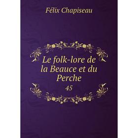 

Книга Le folk-lore de la Beauce et du Perche 45