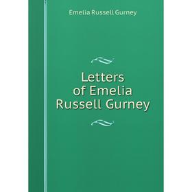 

Книга Letters of Emelia Russell Gurney