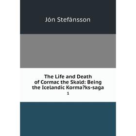 

Книга The Life and Death of Cormac the Skald: Being the Icelandic Kormaks-saga 1