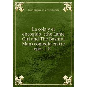 

Книга La coja y el encogido: (the Lame Girl and The Bashful Man) comedia en tre cpor J. E.