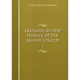 

Книга Lectures on the History of the Jewish Church 1