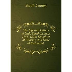 

Книга The Life and Letters of Lady Sarah Lennox, 1745-1826: Daughter of Charles, 2nd Duke of Richmond