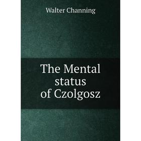 

Книга The Mental status of Czolgosz