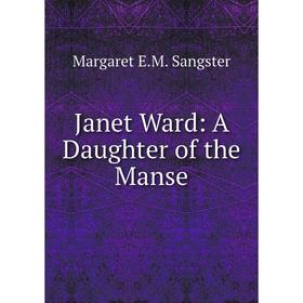

Книга Janet Ward: A Daughter of the Manse