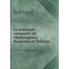 

Книга La politique comparée de Montesquieu, Rousseau et Voltaire