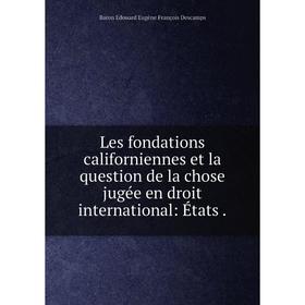

Книга Les fondations californiennes et la question de la chose jugée en droit international: États