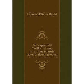 

Книга Le drapeau de Carillon: drame historique en trois actes et deux tableaux