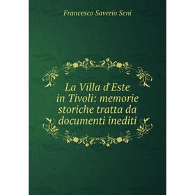 

Книга La Villa d'Este in Tivoli: memorie storiche tratta da documenti inediti