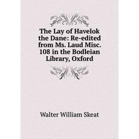 

Книга The Lay of Havelok the Dane: Re-edited from Ms. Laud Misc. 108 in the Bodleian Library, Oxford