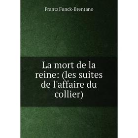 

Книга La mort de la reine: (les suites de l'affaire du collier)