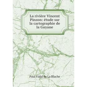 

Книга La rivière Vincent Pinzon: étude sur la cartographie de la Guyane