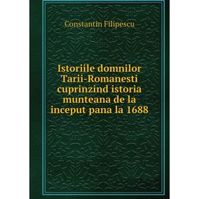 

Книга Istoriile domnilor Tarii-Romanesti cuprinzind istoria munteana de la inceput pana la 1688