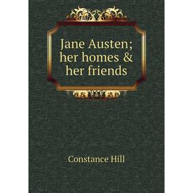 

Книга Jane Austen; her homes & her friends