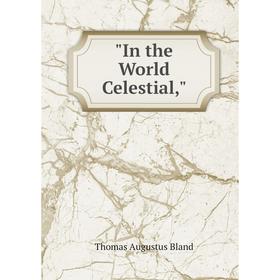 

Книга In the World Celestial,