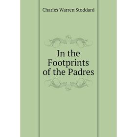 

Книга In the Footprints of the Padres