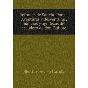 

Книга Refranes de Sancho Panza. Aventuras y desventuras, malicias y agudezas del escudero de don Quijote