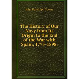 

Книга The History of Our Navy from Its Origin to the End of the War with Spain, 1775-1898,