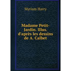 

Книга Madame Petit-Jardin Illus d'après les dessins de A Calbet