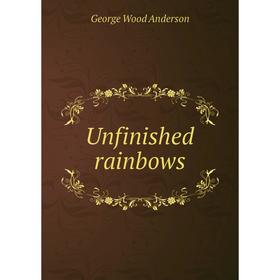 

Книга Unfinished rainbows