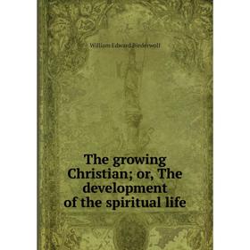 

Книга The growing Christian; or, The development of the spiritual life