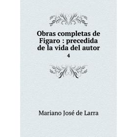 

Книга Obras completas de Figaro: precedida de la vida del autor 4