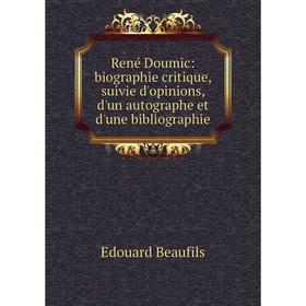 

Книга René Doumic: biographie critique, suivie d'opinions, d'un autographe et d'une bibliographie