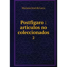 

Книга Postfigaro: articulos no coleccionados 2