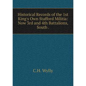 

Книга Historical Records of the 1st King's Own Stafford Militia: Now 3rd and 4th Battalions, South