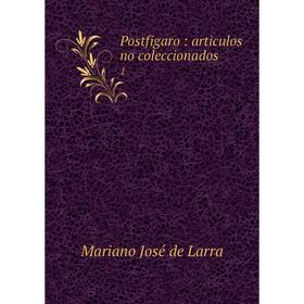 

Книга Postfigaro: articulos no coleccionados 1