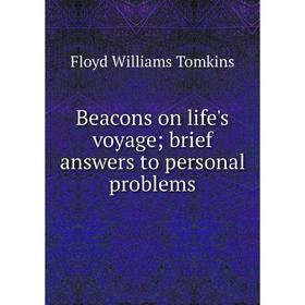 

Книга Beacons on life's voyage; brief answers to personal problems