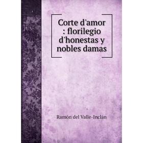 

Книга Corte d'amor: florilegio d'honestas y nobles damas