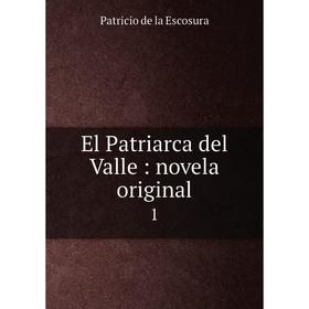 

Книга El Patriarca del Valle: novela original