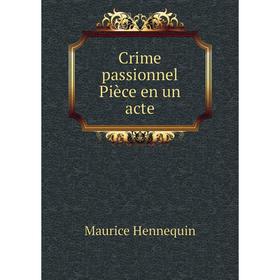 

Книга Crime passionnel Pièce en un acte