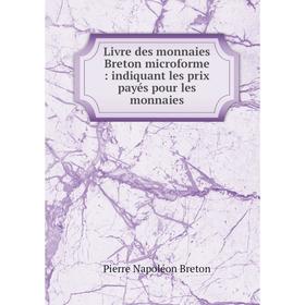 

Книга Livre des monnaies Breton microforme: indiquant les prix payés pour les monnaies